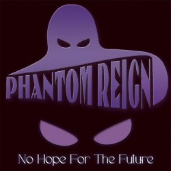 PHANTOM REIGN "No Hope For The Future" CD
