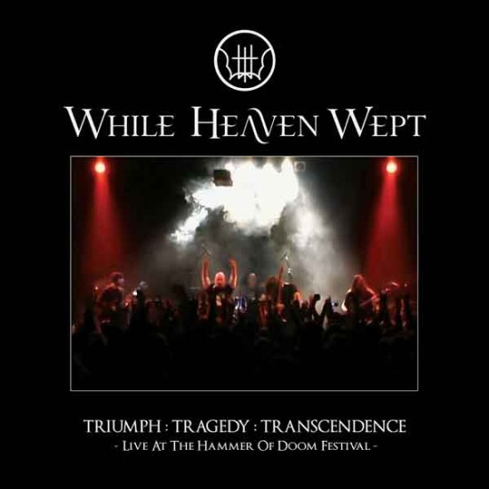 WHILE HEAVEN WEPT "Triumph: Tragedy: Transcendence - Live at the Hammer of Doom" CD/DVD